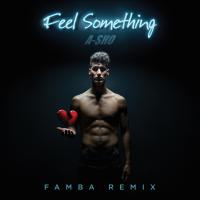 Feel Something (Famba Remix)