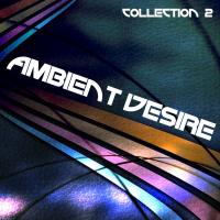 Ambient Desire - Collection 2