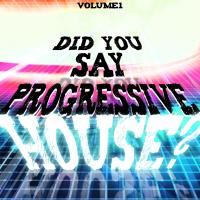 Did You Say Progressive House Vol. 1